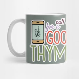 Call Me For A Good Thyme Mug